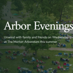 Arbor Evenings at The Morton Arboretum
