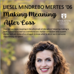 "Making Meaning After Loss" a lecture by Liesel Mindrebo Mertes