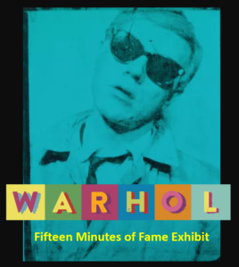 Fifteen Minutes of Fame Exhibit